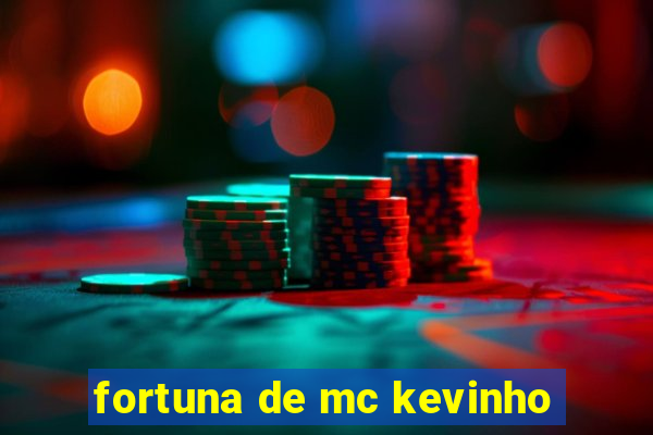 fortuna de mc kevinho